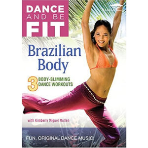 DANCE AND BE FIT: BRAZILIAN BODY